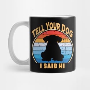 Tell Your Dog I Said Hi Mug